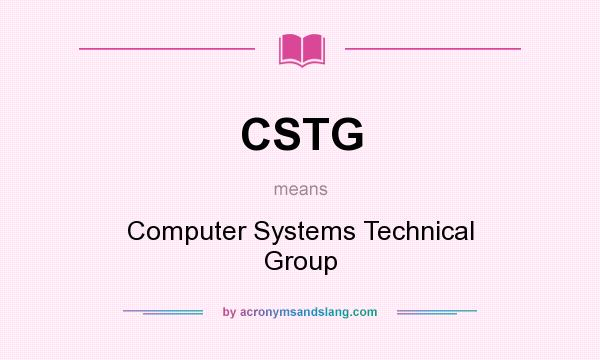 What does CSTG mean? It stands for Computer Systems Technical Group