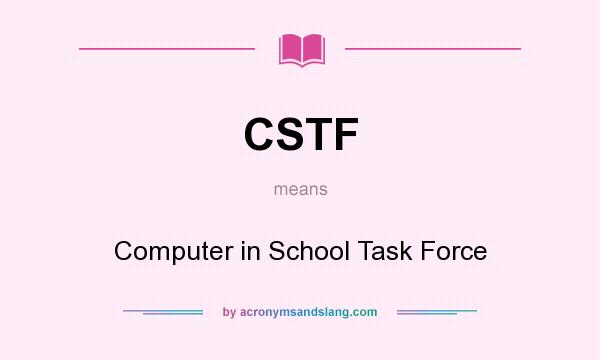 What does CSTF mean? It stands for Computer in School Task Force