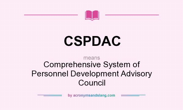 What does CSPDAC mean? It stands for Comprehensive System of Personnel Development Advisory Council