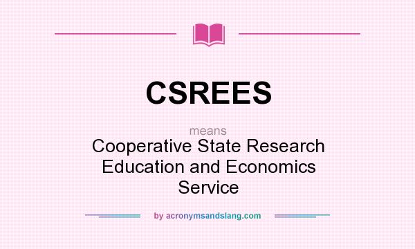 What does CSREES mean? It stands for Cooperative State Research Education and Economics Service