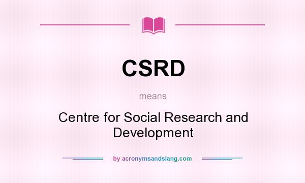 What does CSRD mean? It stands for Centre for Social Research and Development