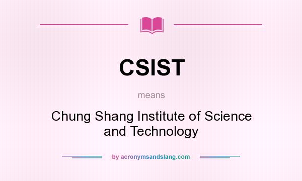 What does CSIST mean? It stands for Chung Shang Institute of Science and Technology