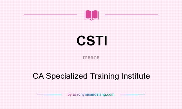 What does CSTI mean? It stands for CA Specialized Training Institute