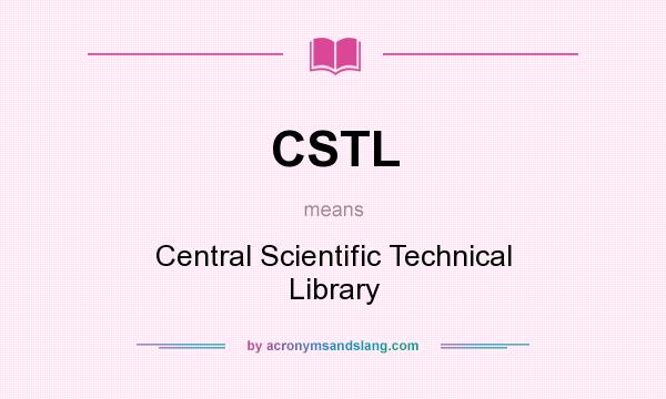What does CSTL mean? It stands for Central Scientific Technical Library