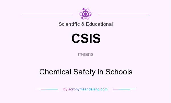What does CSIS mean? It stands for Chemical Safety in Schools