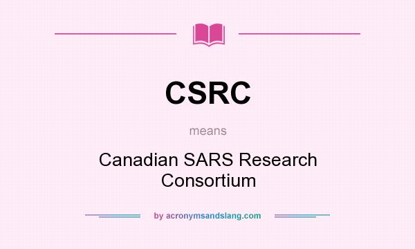 What does CSRC mean? It stands for Canadian SARS Research Consortium