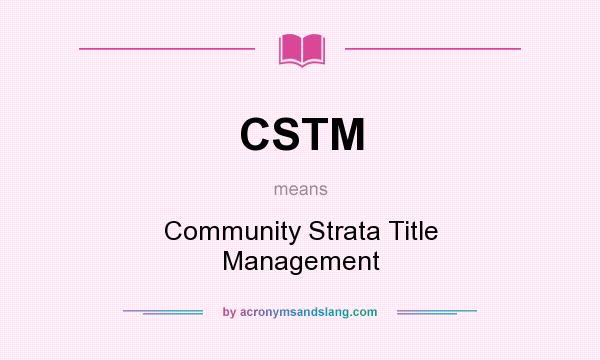 What does CSTM mean? It stands for Community Strata Title Management