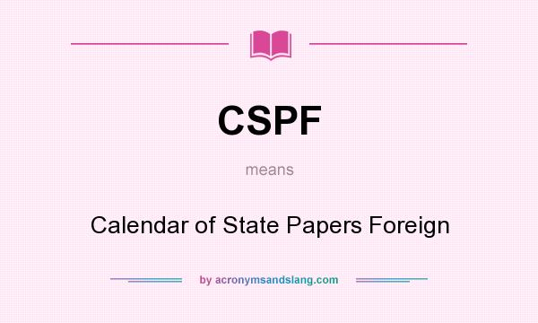 What does CSPF mean? It stands for Calendar of State Papers Foreign