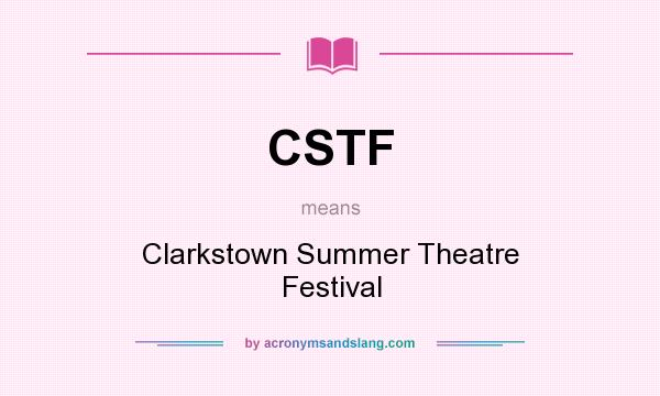 What does CSTF mean? It stands for Clarkstown Summer Theatre Festival