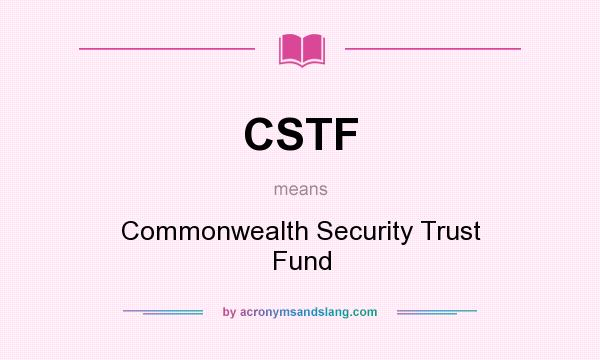 What does CSTF mean? It stands for Commonwealth Security Trust Fund