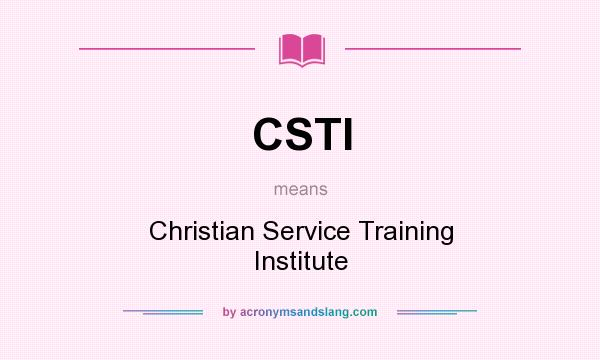What does CSTI mean? It stands for Christian Service Training Institute