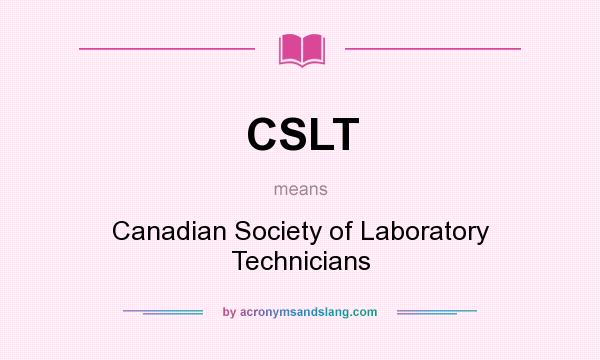 What does CSLT mean? It stands for Canadian Society of Laboratory Technicians