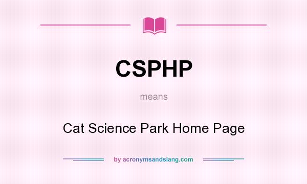 What does CSPHP mean? It stands for Cat Science Park Home Page
