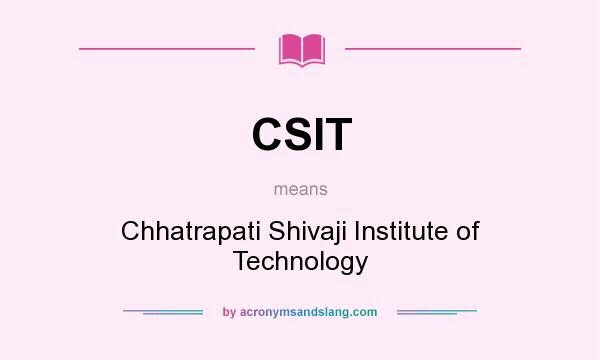 What does CSIT mean? It stands for Chhatrapati Shivaji Institute of Technology