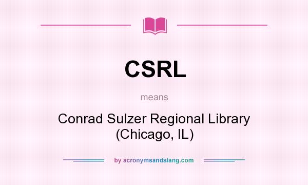 What does CSRL mean? It stands for Conrad Sulzer Regional Library (Chicago, IL)