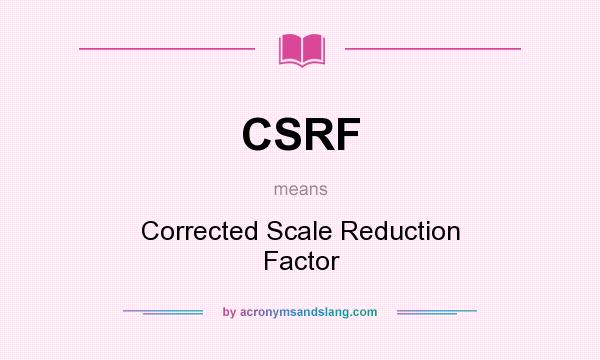 What does CSRF mean? It stands for Corrected Scale Reduction Factor