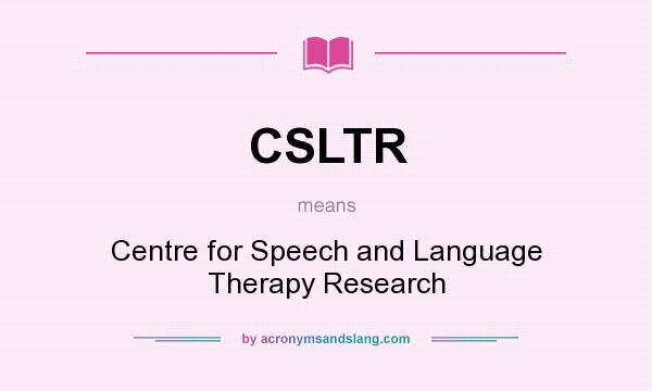 What does CSLTR mean? It stands for Centre for Speech and Language Therapy Research