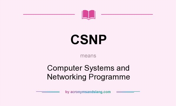 What does CSNP mean? It stands for Computer Systems and Networking Programme