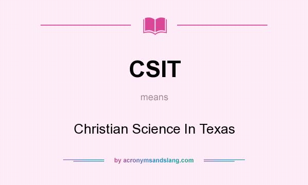 What does CSIT mean? It stands for Christian Science In Texas