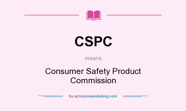 What does CSPC mean? It stands for Consumer Safety Product Commission