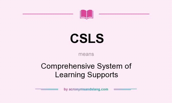 What does CSLS mean? It stands for Comprehensive System of Learning Supports