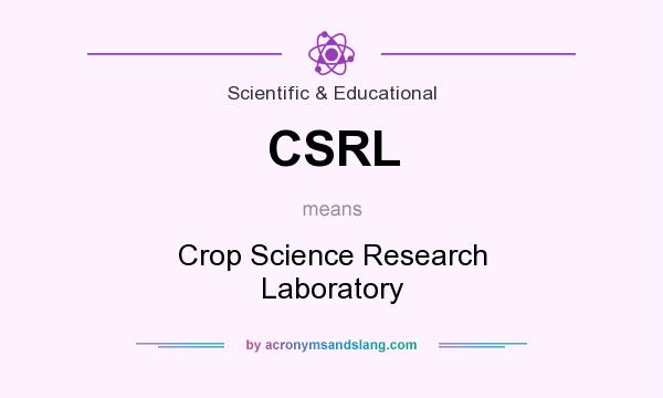 What does CSRL mean? It stands for Crop Science Research Laboratory