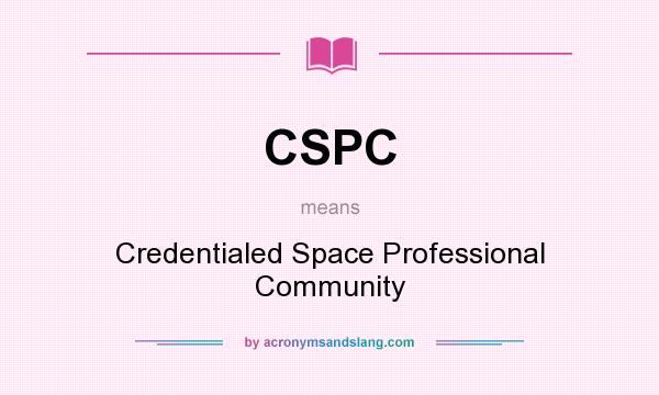 What does CSPC mean? It stands for Credentialed Space Professional Community