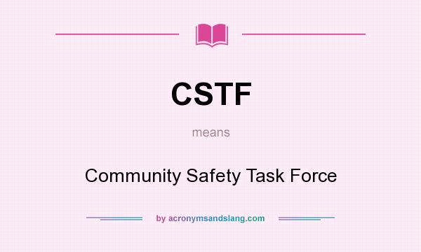 What does CSTF mean? It stands for Community Safety Task Force