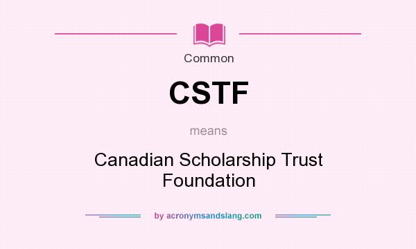 What does CSTF mean? It stands for Canadian Scholarship Trust Foundation