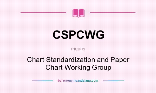 What does CSPCWG mean? It stands for Chart Standardization and Paper Chart Working Group
