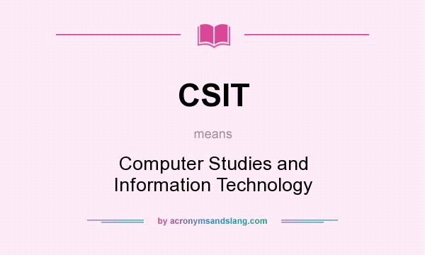 What does CSIT mean? It stands for Computer Studies and Information Technology