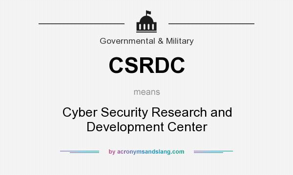 What does CSRDC mean? It stands for Cyber Security Research and Development Center