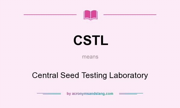 What does CSTL mean? It stands for Central Seed Testing Laboratory