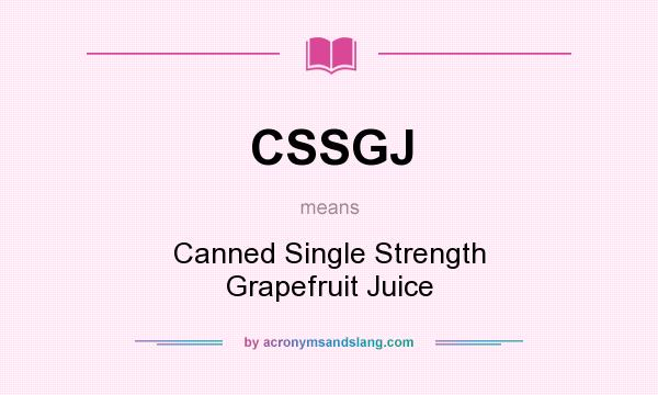 What does CSSGJ mean? It stands for Canned Single Strength Grapefruit Juice