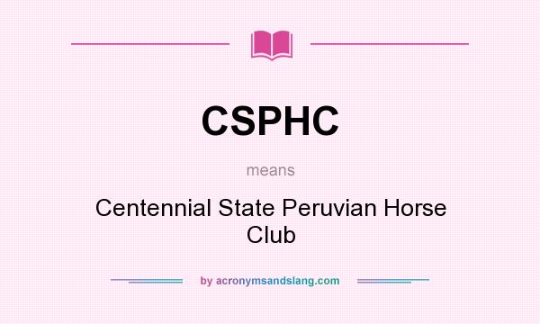 What does CSPHC mean? It stands for Centennial State Peruvian Horse Club