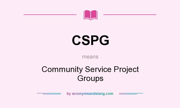 What does CSPG mean? It stands for Community Service Project Groups