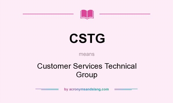 What does CSTG mean? It stands for Customer Services Technical Group
