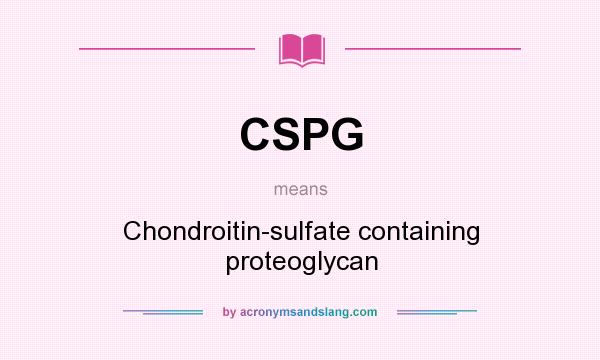 What does CSPG mean? It stands for Chondroitin-sulfate containing proteoglycan