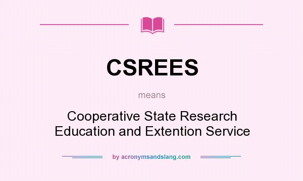 What does CSREES mean? It stands for Cooperative State Research Education and Extention Service