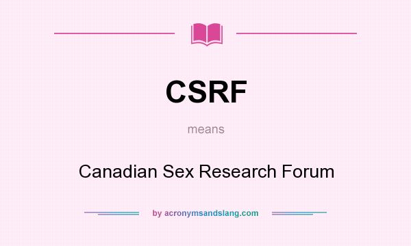 What does CSRF mean? It stands for Canadian Sex Research Forum