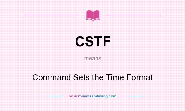 What does CSTF mean? It stands for Command Sets the Time Format