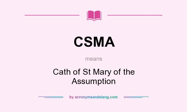 What does CSMA mean? It stands for Cath of St Mary of the Assumption