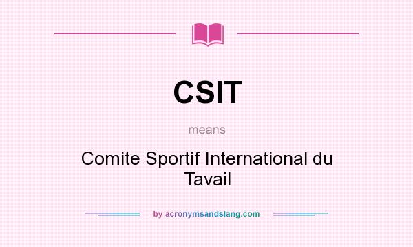 What does CSIT mean? It stands for Comite Sportif International du Tavail