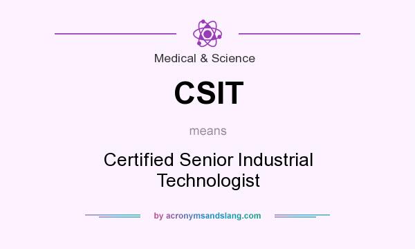 What does CSIT mean? It stands for Certified Senior Industrial Technologist