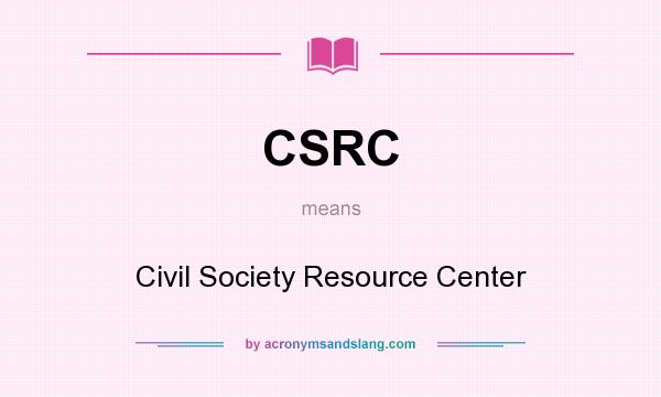 What does CSRC mean? It stands for Civil Society Resource Center