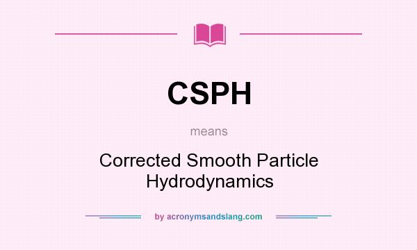 What does CSPH mean? It stands for Corrected Smooth Particle Hydrodynamics