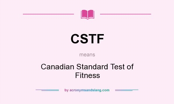 What does CSTF mean? It stands for Canadian Standard Test of Fitness