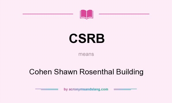 What does CSRB mean? It stands for Cohen Shawn Rosenthal Building