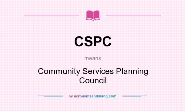 What does CSPC mean? It stands for Community Services Planning Council