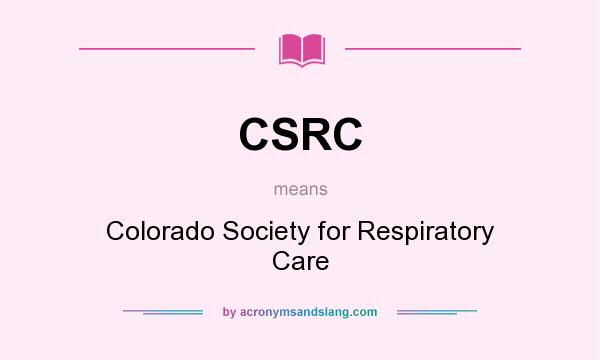 What does CSRC mean? It stands for Colorado Society for Respiratory Care